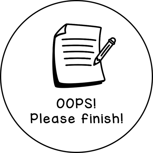 Oops! Please finish!