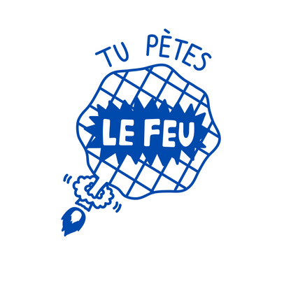 Tu pètes le feu!