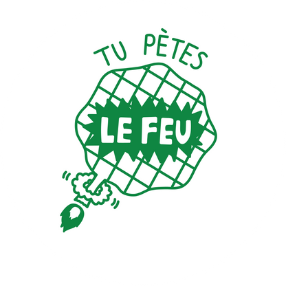 Tu pètes le feu!