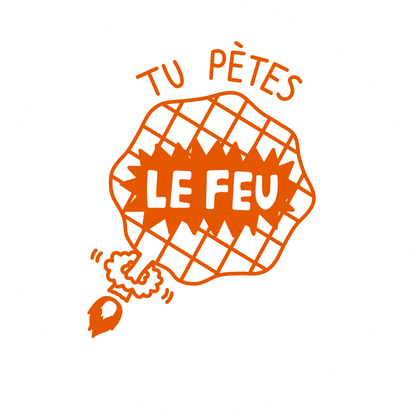 Tu pètes le feu!