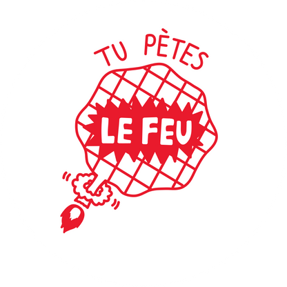 Tu pètes le feu!